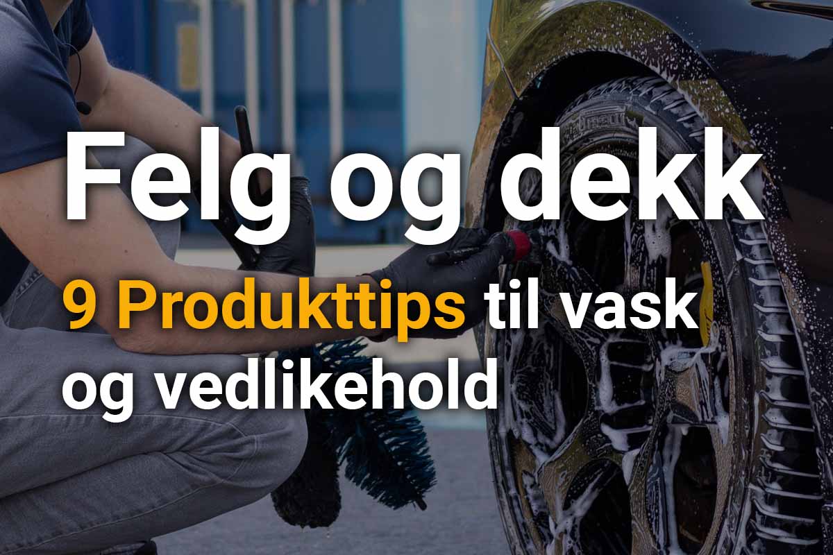 Felg_og_dekk_-_9_produkttips_til_vask_og_vedlikehold_1200x800